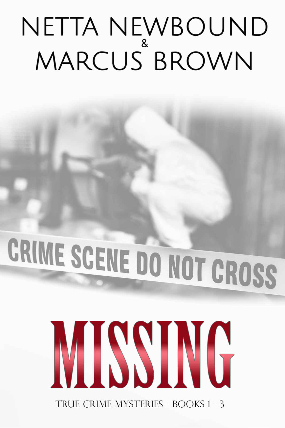 Missing True Crime Mysteries Books 1 3 Netta Newbound Marcus Brown Marcus Brown Netta Newbound Marcus Brown
