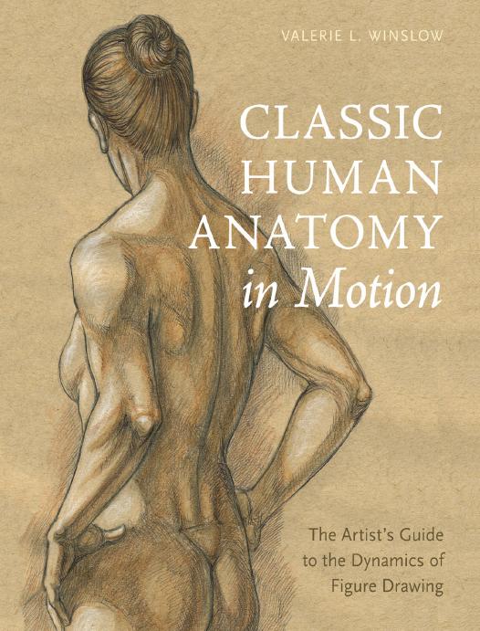 Classic Human Anatomy In Motion The Artists Guide To The Dynamics Of Figure Drawing Valerie L Winslow