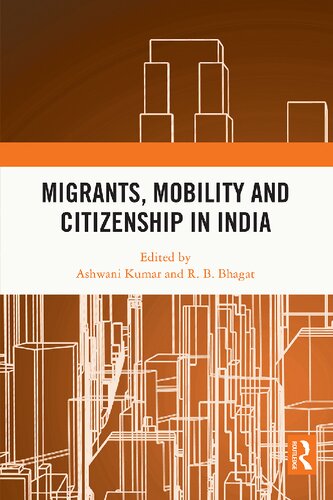 Migrants Mobility And Citizenship In India Ashwani Kumar And R B Bhagat