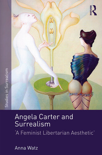 Angela Carter And Surrealism A Feminist Libertarian Aesthetic Anna Watz