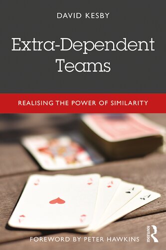 Extradependent Teams Realising The Power Of Similarity David Kesby Peter Hawkins Foreword