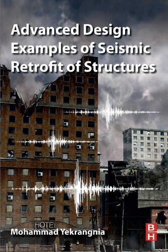 Advanced Design Examples Of Seismic Retrofit Of Structures Illustrated Mohammad Yekrangnia