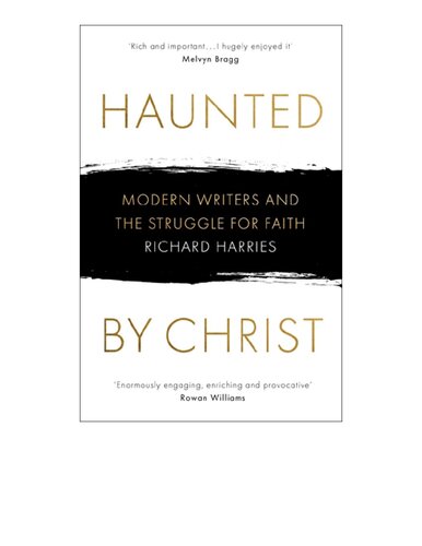 Haunted By Christ Modern Writers And The Struggle For Faith Richard Harries