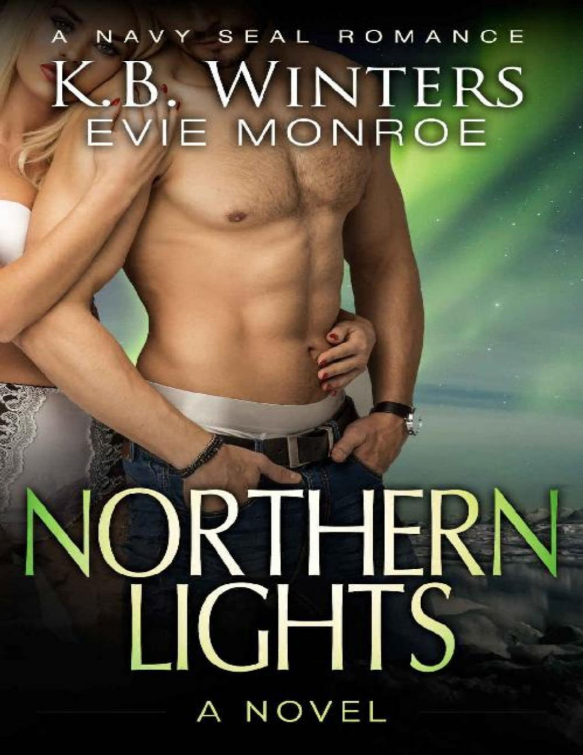 Northern Lights A Novel A Navy Seal Romance Kb Winters Evie Monroe Winters