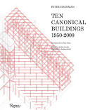 Ten Canonical Buildings 19502000 Eisenman Peter