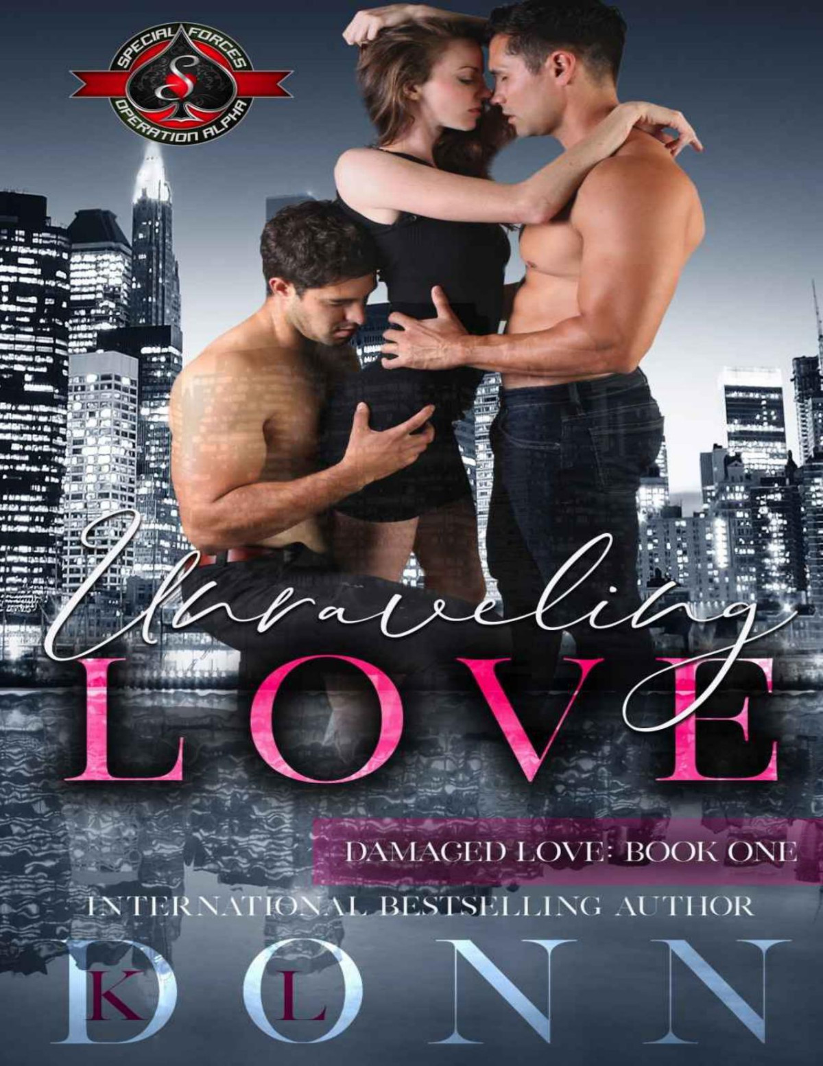 Unraveling Love Special Forces Operation Alpha Damaged Love Book 1 Kl Donn Operation Alpha Donn