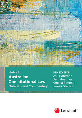 Hanks Australian Constitutional Law Materials And Commentary 11th Edition 11th Edition Simpson Meagher Stellios Bateman