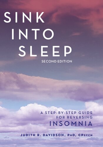 Sink Into Sleep A Stepbystep Guide For Reversing Insomnia Second Judith Rutherford Davidson