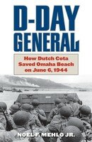 Dday General How Dutch Cota Saved Omaha Beach On June 6 1944 Noel Mehlo