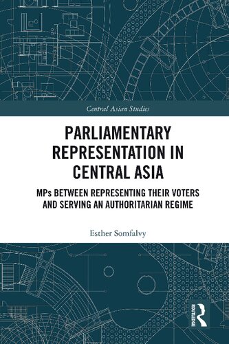 Parliamentary Representation In Central Asia Mps Between Representing Their Voters And Serving An Authoritarian Regime Esther Somfalvy