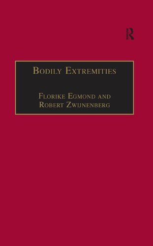 Bodily Extremities Preoccupations With The Human Body In Early Modern European Culture Florike Egmond