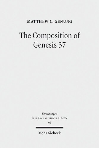 The Composition Of Genesis 37 Incoherence And Meaning In The Exposition Of The Joseph Story Matthew C Genung