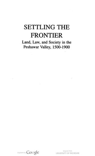 Settling The Frontier Land Law And Society In The Peshawar Valley 15001900 Robert Nichols