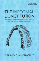 The Informal Constitution Unwritten Criteria In Selecting Judges For The Supreme Court Of India 1st Edition Abhinav Chandrachud