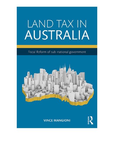 Land Tax In Australia Fiscal Reform Of Subnational Government 1st Edition Vince Mangioni