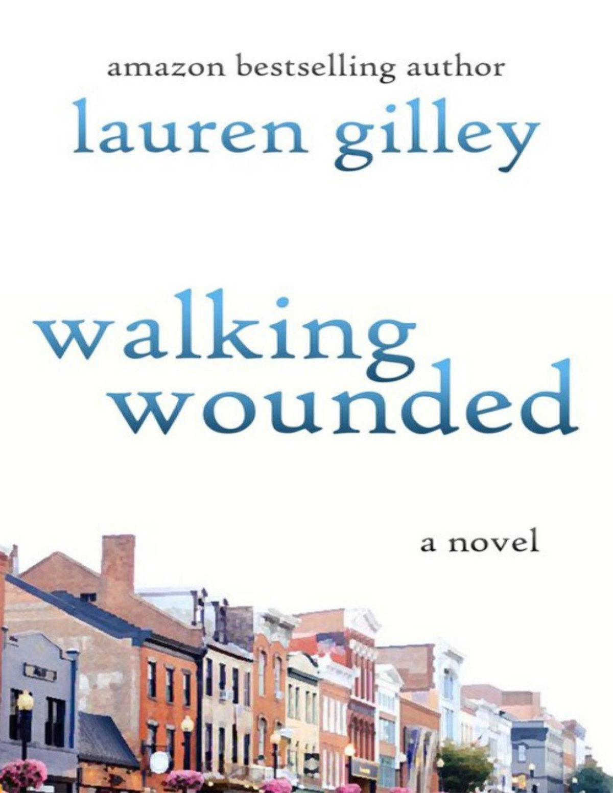 Walking Wounded A Novel Lauren Gilley Gilley Lauren