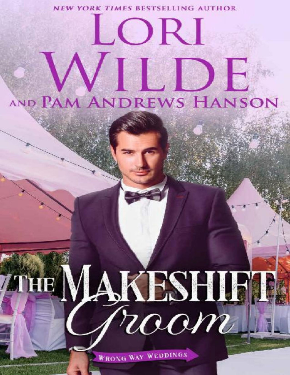 The Makeshift Groom A Romantic Comedy Wrong Way Weddings Book 5 Lori Wilde Pam Andrews Hanson Wilde