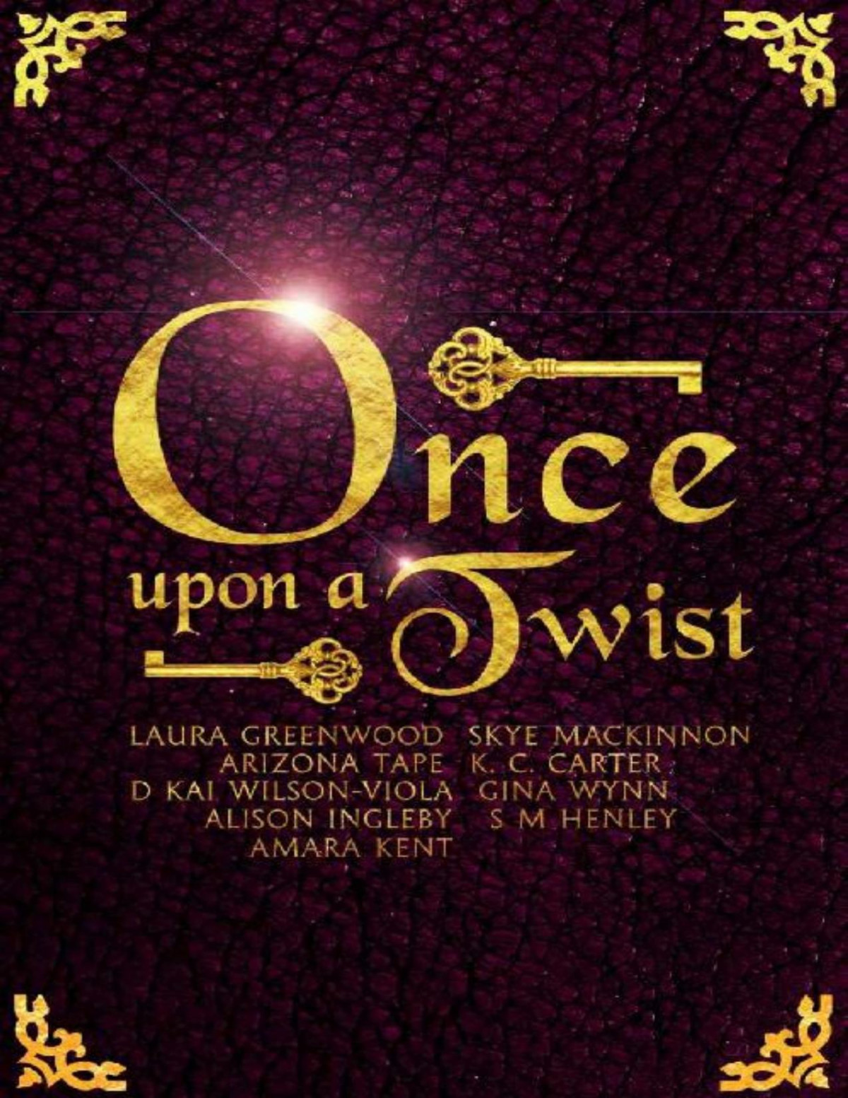 Once Upon A Twist An Anthology Of Unusual Fairy Tales Laura Greenwood Skye Mackinnon Arizona Tape Kc Carter D Kai Wilsonviola Gina Wynn Sm Henley Alison Ingleby Amara Kent Greenwood