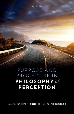 Purpose And Procedure In Philosophy Of Perception Heather Logue And Louise Richardson