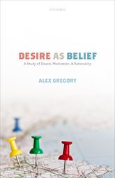 Desire As Belief A Study Of Desire Motivation And Rationality Alex Gregory