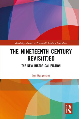 The Nineteenth Century Revisited The New Historical Fiction Ina Bergmann