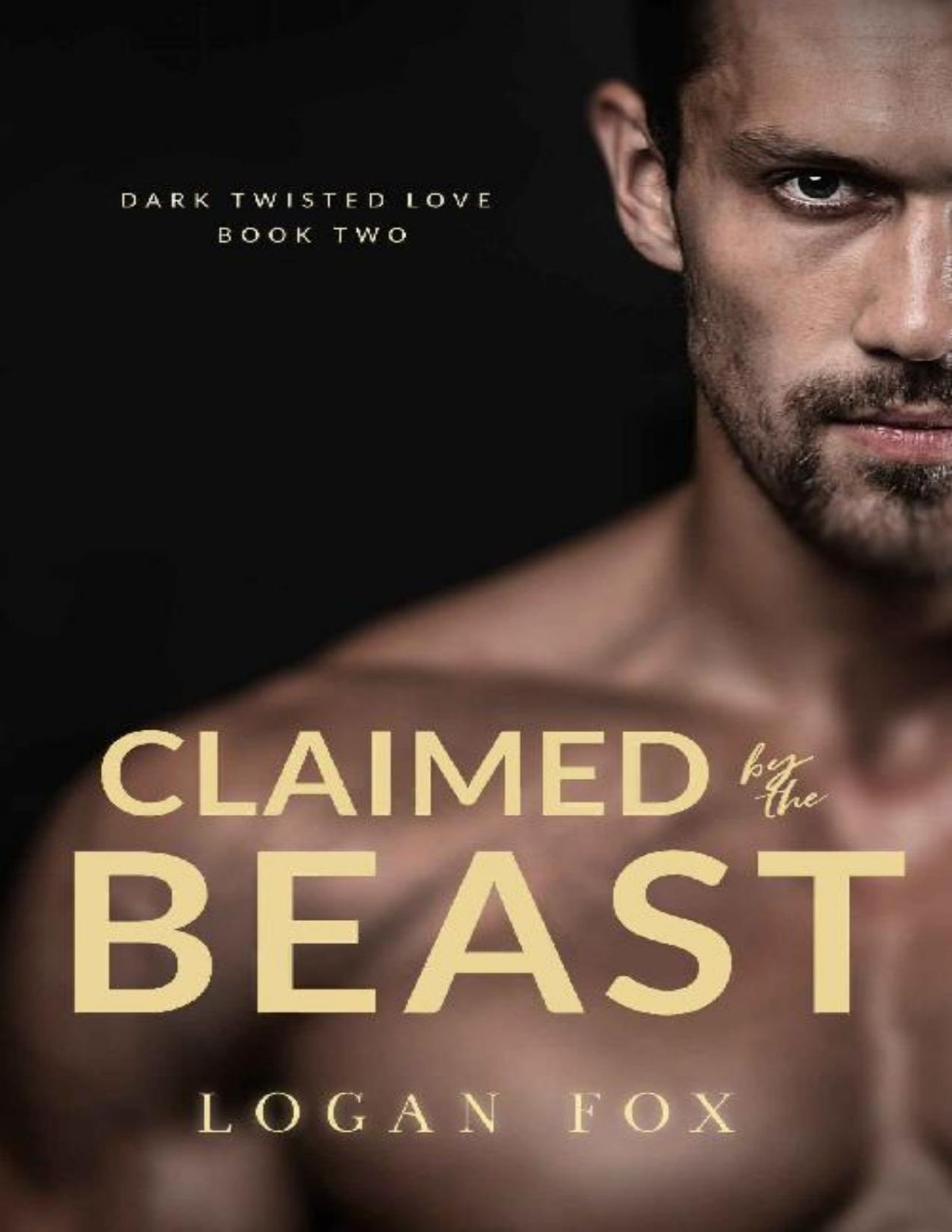 Claimed By The Beast Dark Twisted Love Book 2 Logan Fox Fox