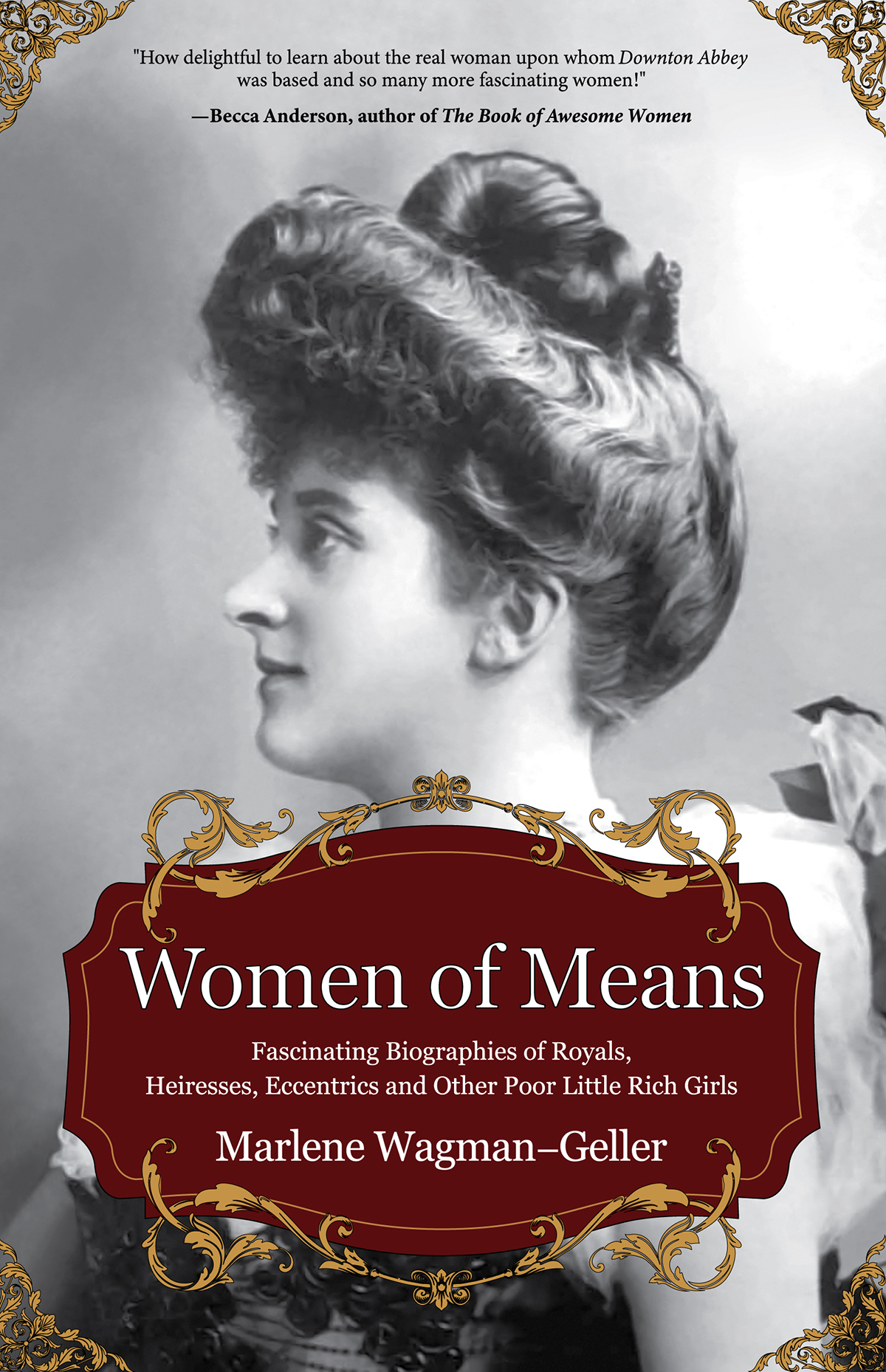 Women Of Means Fascinating Biographies Of Royals Heiresses Eccentrics And Other Poor Little Rich Girls Wagmangeller