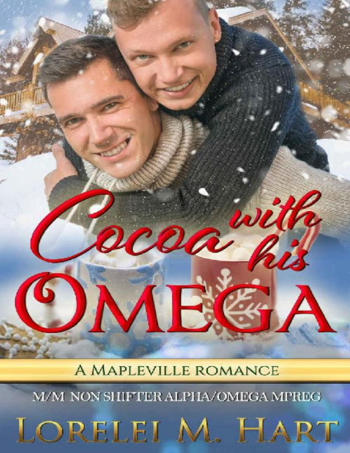 Cocoa With His Omega A Mapleville Romance Mm Non Shifter Alpha Omega Mpreg Mapleville Omegas Book 5 Lorelei M Hart Hart