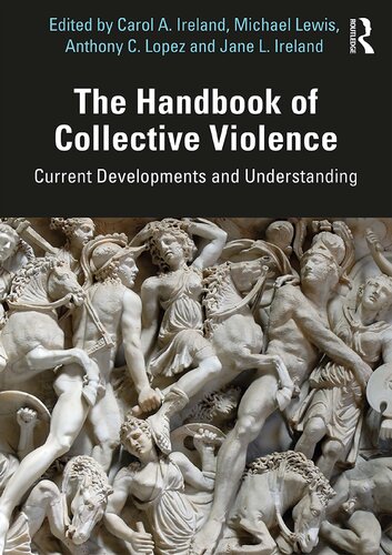 The Handbook Of Collective Violence Current Developments And Understanding Carol A Ireland