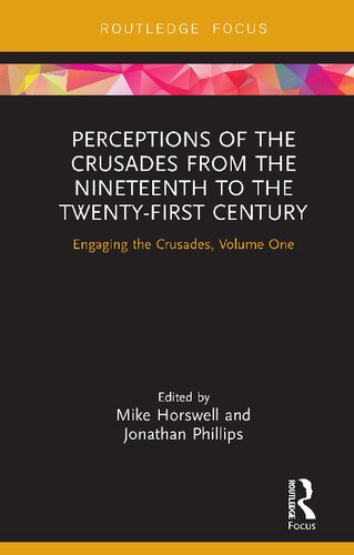 Perceptions Of The Crusades From The Nineteenth To The Twentyfirst Century Engaging The Crusades Volume One Mike Horswell