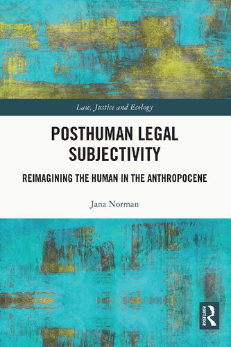 Posthuman Legal Subjectivity Reimagining The Human In The Anthropocene Jana Norman