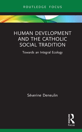 Human Development And The Catholic Social Tradition Towards An Integral Ecology Sverine Deneulin