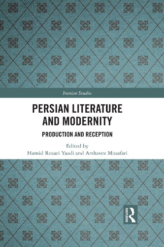 Persian Literature And Modernity Production And Reception Hamid Rezaei Yazdi