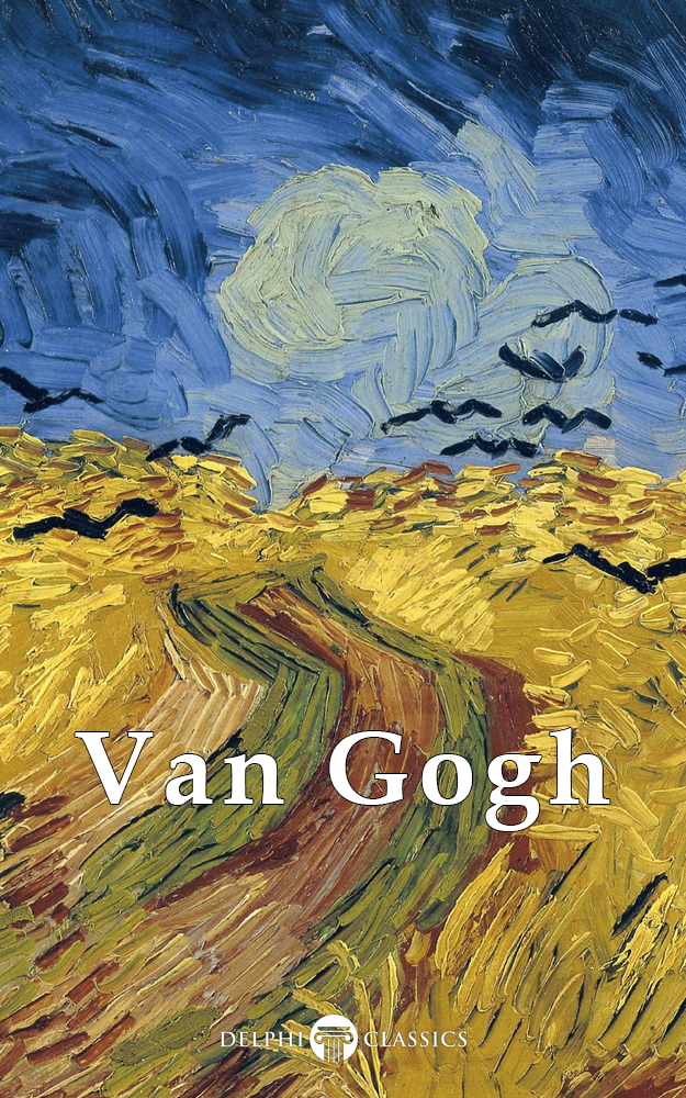 Delphi Complete Works Of Vincent Van Gogh Vincent Van Gogh Gogh