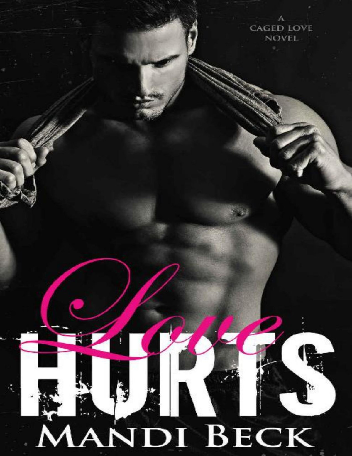 Love Hurts Caged Love Book 1 Mandi Beck Beck Mandi