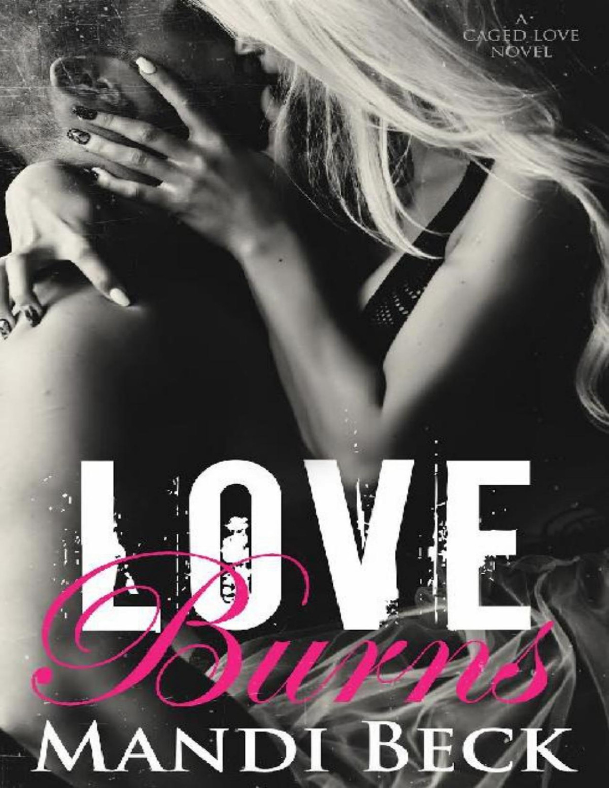Love Burns Caged Love Book 2 Mandi Beck Beck Mandi