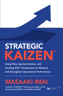 Strategic Kaizen Using Flow Synchronization And Leveling Assessment To Measure And Strengthen Operational Performance 1st Edition Imai