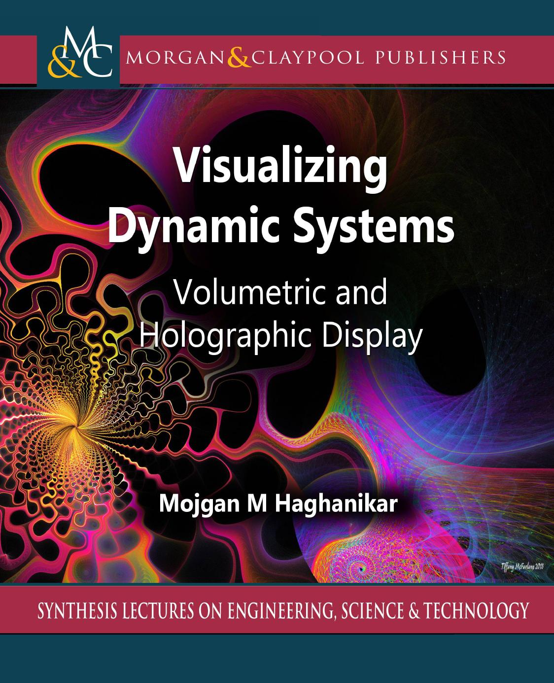 Visualizing Dynamic Systems Volumetric And Holographic Display Synthesis Lectures On Engineering Science And Technology Haghanikar