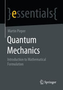 Quantum Mechanics Introduction To Mathematical Formulation Essentials 1st Ed 2021 Pieper