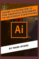 Adobe Illustrator Cc For Graphics Designers To Vectorize Everything Myers