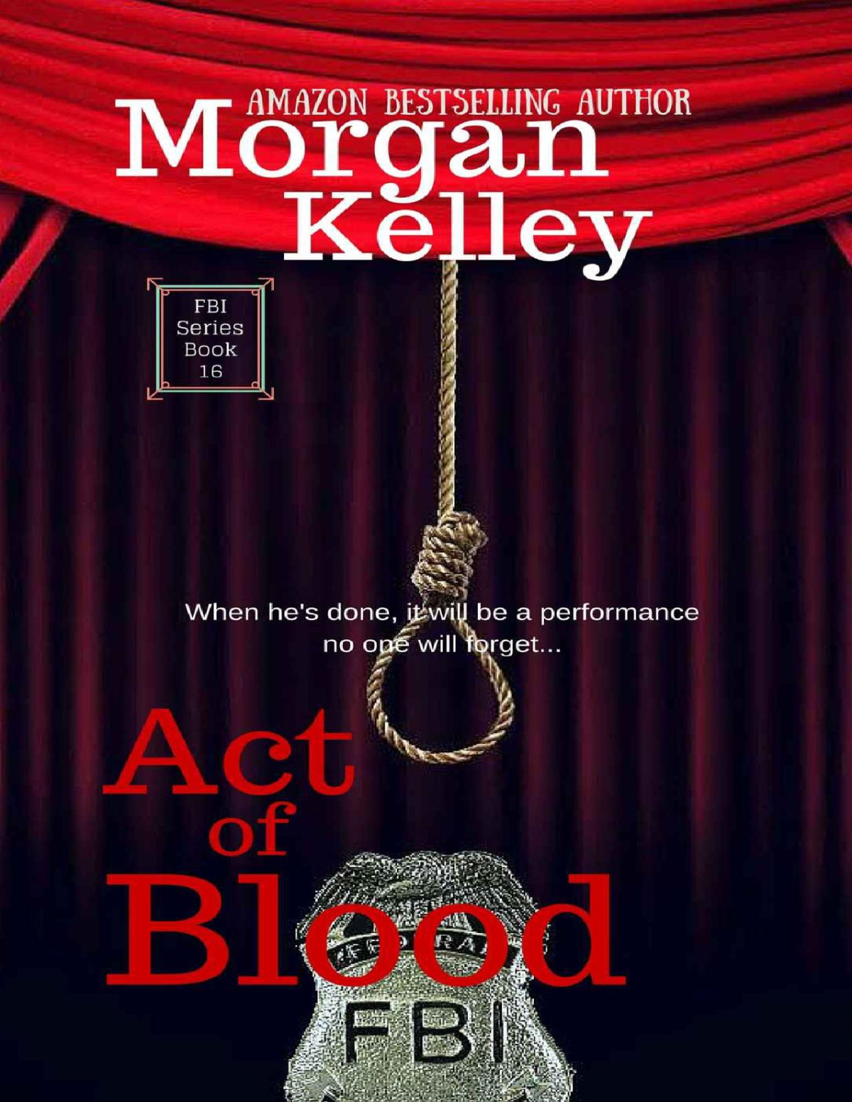 Act Of Blood An Fbiromance Thriller Book 16 Morgan Kelley Kelley