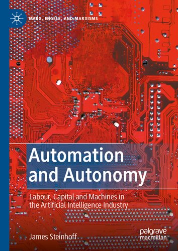 Automation And Autonomy Labour Capital And Machines In The Artificial Intelligence Industry 1st Ed 2021 Steinhoff