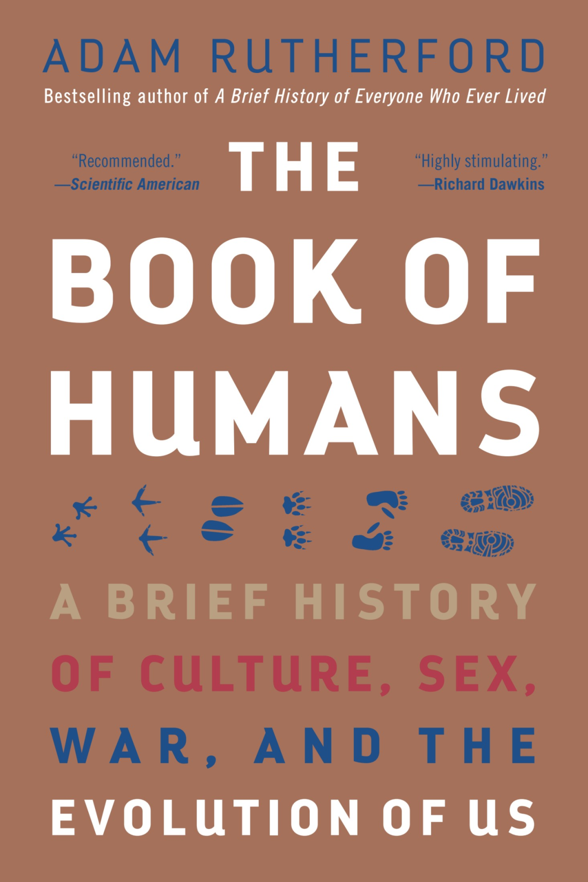 The Book Of Humans A Brief History Of Culture Sex War And The Evolution Of Us Adam Rutherford