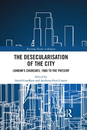 The Desecularisation Of The City Londons Churches 1980 To The Present David Goodhew
