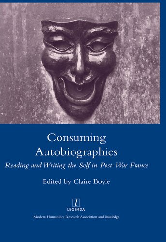 Consuming Autobiographies Reading And Writing The Self In Postwar France Claire Boyle