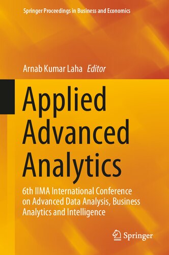 Applied Advanced Analytics 6th Iima International Conference On Advanced Data Analysis Business Analytics And Intelligence Springer Proceedings In Business And Economics 1st Ed 2021 Arnab Kumar Laha Editor