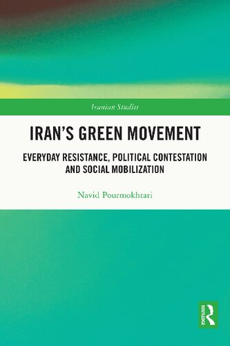 Irans Green Movement Everyday Resistance Political Contestation And Social Mobilization Navid Pourmokhtari