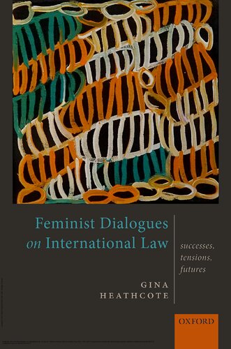Feminist Dialogues On International Law Successes Tensions Futures Gina Heathcote