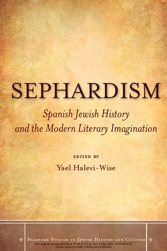 Sephardism Spanish Jewish History And The Modern Literary Imagination Stanford Studies In Jewish History And Culture 1st Edition Yael Haleviwise Editor
