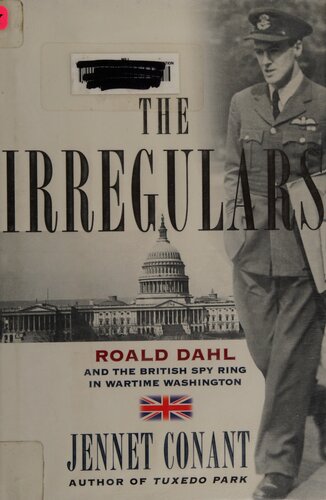The Irregulars Roald Dahl And The British Spy Ring In Wartime Washington Conant